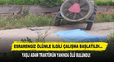 Yaşlı Adam Traktörün Yanında Ölü Bulundu!