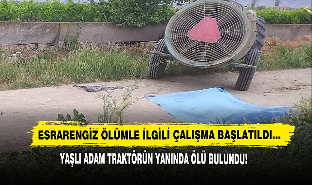Yaşlı Adam Traktörün Yanında Ölü Bulundu!