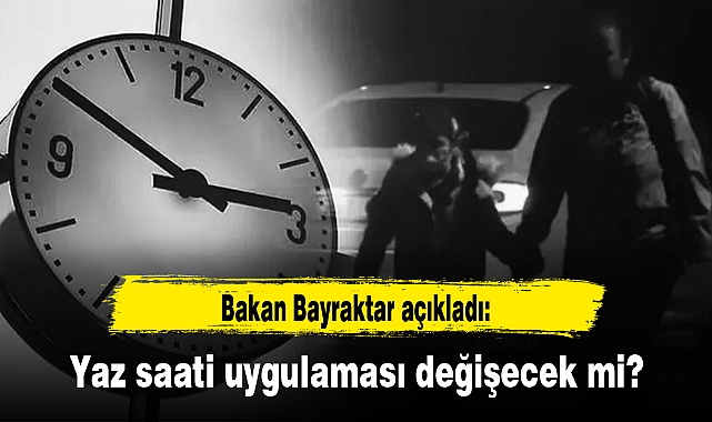 Yaz saati uygulaması değişecek mi?