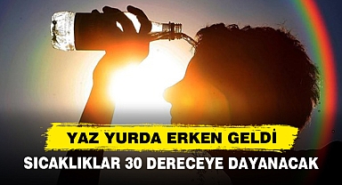 Yaz Yurda Erken Geldi: Sıcaklıklar 30 Dereceye Dayanacak