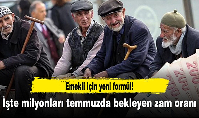 Emekli için yeni formül! İşte milyonları temmuzda bekleyen zam oranı