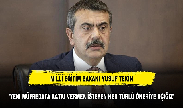 'YENİ MÜFREDATA KATKI VERMEK İSTEYEN HER TÜRLÜ ÖNERİYE AÇIĞIZ'