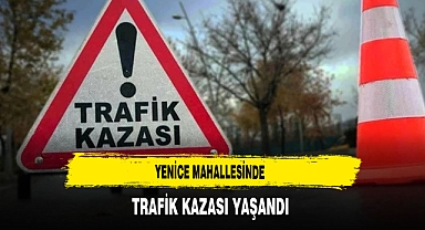 Yenice Mahallesinde Trafik Kazası Yaşandı