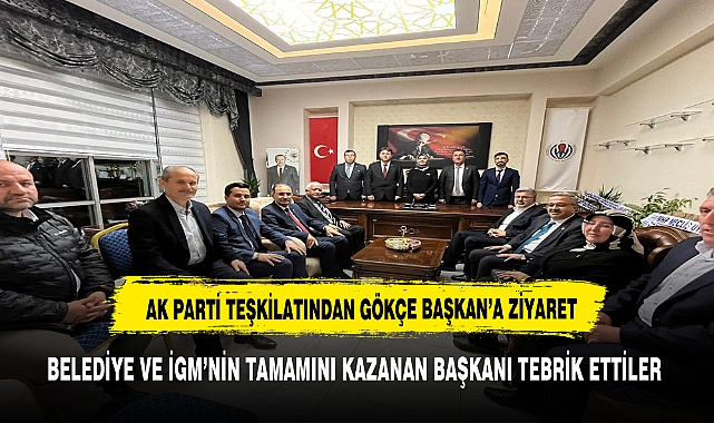YEREL SEÇİMDE BÜYUK BAŞARI SAĞLAYAN GÖKÇE BAŞKANI TEBRİK ETTİLER