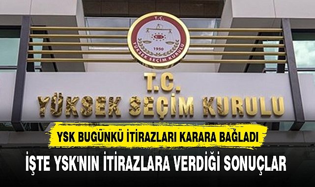 YSK BUGÜNKÜ İTİRAZLARI KARARA BAĞLADI