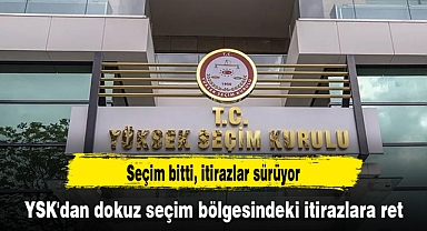 YSK'dan dokuz seçim bölgesindeki itirazlara ret