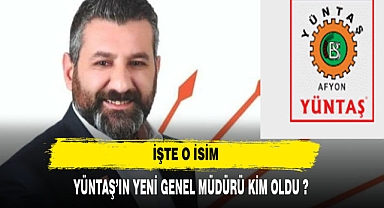 YÜNTAŞ'IN YENİ GENEL MÜDÜRÜ BELLİ OLDU