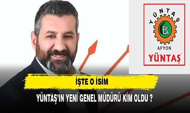 YÜNTAŞ'IN YENİ GENEL MÜDÜRÜ BELLİ OLDU