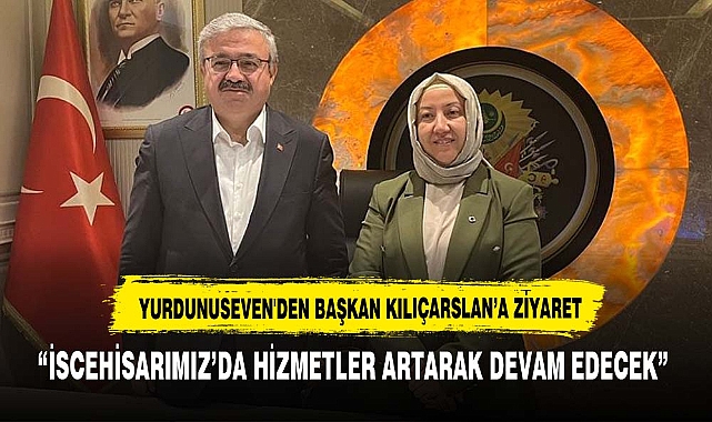 YURDUNUSEVEN BAŞKAN KILIÇARSLAN'I MAKAMINDA  TEBRİK ETTİ
