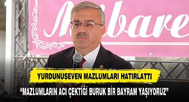 YURDUNUSEVEN MAZLUMLARI HATIRLATTI