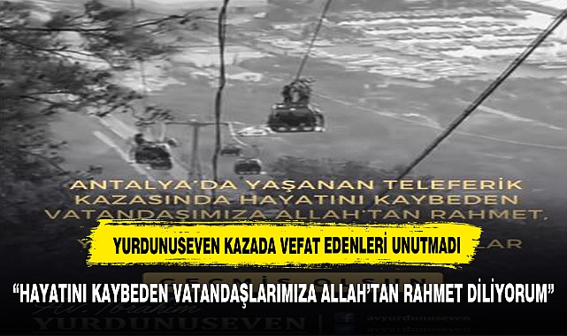 YURDUNUSEVEN KAZADA HAYATINI KAYBEDEN VATANDAŞLARI UNUTMADI