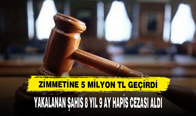 Zimmetine 5 Milyon TL Geçirdi