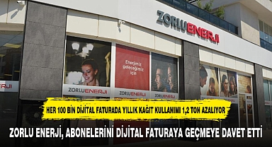 ZORLU ENERJİ, ABONELERİNİ DİJİTAL FATURAYA GEÇMEYE DAVET ETTİ