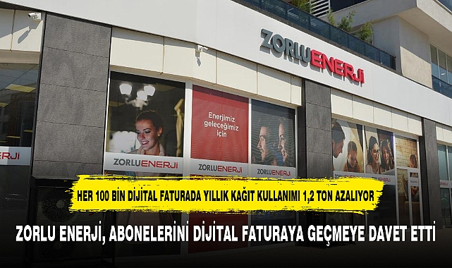 ZORLU ENERJİ, ABONELERİNİ DİJİTAL FATURAYA GEÇMEYE DAVET ETTİ