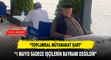 "1 MAYIS SADECE İŞÇİLERİN BAYRAMI DEĞİLDİR"