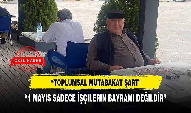 "1 MAYIS SADECE İŞÇİLERİN BAYRAMI DEĞİLDİR"