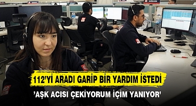 112’Yİ ARADI GARİP BİR YARDIM İSTEDİ