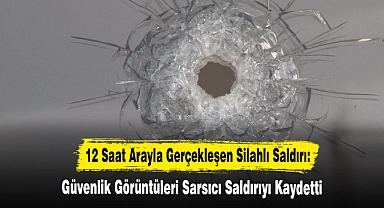 12 Saat Arayla Gerçekleşen Silahlı Saldırı Güvenlik Kamerasında