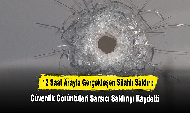 12 Saat Arayla Gerçekleşen Silahlı Saldırı Güvenlik Kamerasında