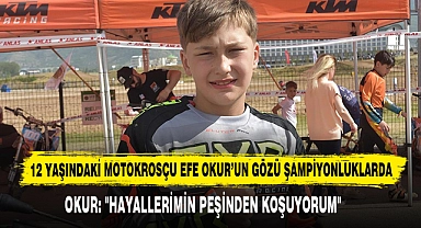 12 Yaşındaki Motokrosçu Efe Okur'un Gözü Şampiyonluklarda
