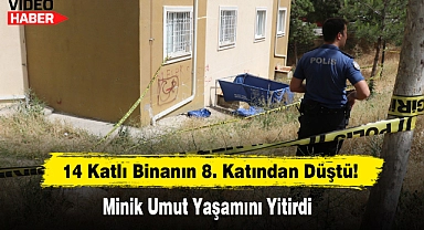 14 Katlı Binanın 8. Katından Düştü Minik Umut Yaşamını Yitirdi