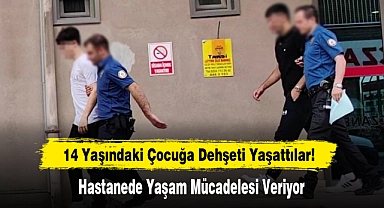 14 Yaşındaki Çocuğa Dehşeti Yaşattılar!