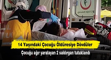 14 Yaşındaki Çocuğu Öldüresiye Dövdüler