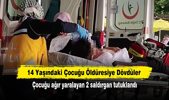 14 Yaşındaki Çocuğu Öldüresiye Dövdüler