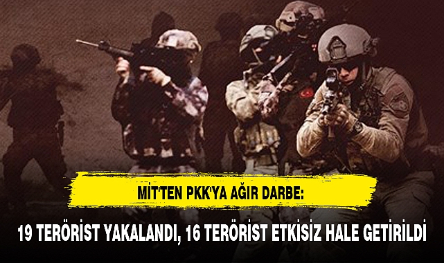 19 TERÖRİST YAKALANDI, 16 TERÖRİST ETKİSİZ HALE GETİRİLDİ