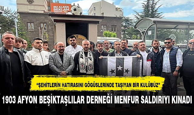1903 AFYON BEŞİKTAŞLILAR DERNEĞİ MENFUR SALDIRIYI KINADI