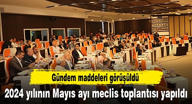 2024 yılının Mayıs ayı meclis toplantısı yapıldı