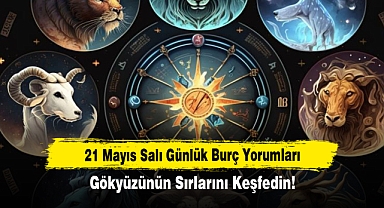 21 Mayıs Salı Günlük Burç Yorumları: Gökyüzünün Sırlarını Keşfedin!