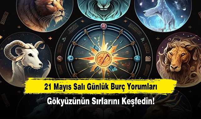 21 Mayıs Salı Günlük Burç Yorumları: Gökyüzünün Sırlarını Keşfedin!