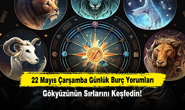 22 Mayıs Çarşamba Günlük Burç Yorumları: Gökyüzünün Sırlarını Keşfedin!