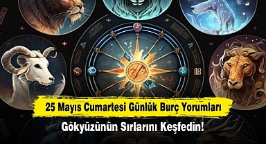 25 Mayıs Cumartesi Günlük Burç Yorumları: Gökyüzünün Sırlarını Keşfedin!
