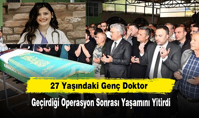 27 Yaşındaki Genç Doktor Geçirdiği Operasyon Sonrası Yaşamını Yitirdi