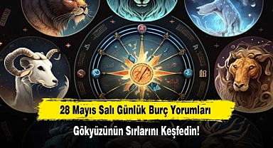 28 Mayıs Salı Günlük Burç Yorumları: Gökyüzünün Sırlarını Keşfedin!