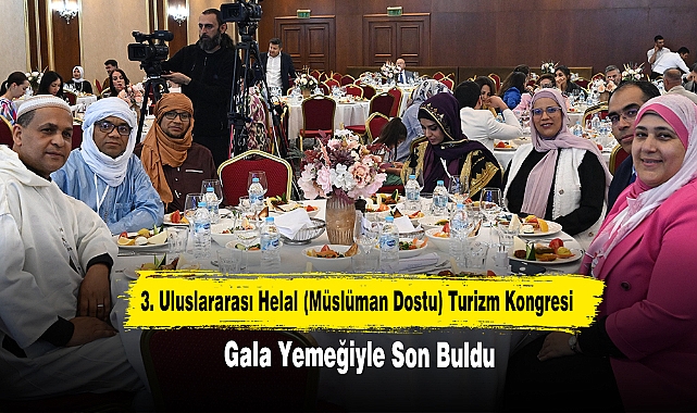 3. Uluslararası Helal (Müslüman Dostu) Turizm Kongresi Gala Yemeğiyle Son Buldu