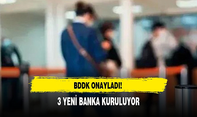 3 YENİ BANKA KURULUYOR