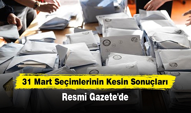 31 Mart Seçimlerinin Kesin Sonuçları Resmi Gazete'de