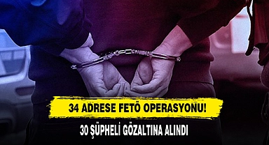 34 Adrese FETÖ Operasyonu!