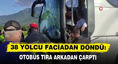 38 YOLCU FACİADAN DÖNDÜ: