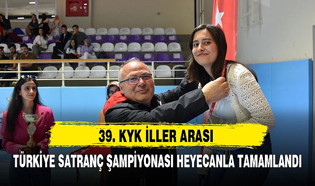 39. KYK İLLER ARASI TÜRKİYE SATRANÇ ŞAMPİYONASI HEYECANLA TAMAMLANDI