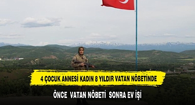 4 çocuk annesi Bingöllü Erdem, 8 yıldır el tetikte vatan nöbetinde