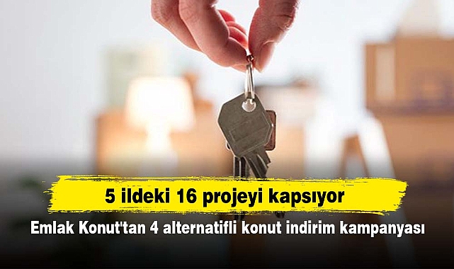 5 ildeki 16 projeyi kapsıyor: Emlak Konut'tan 4 alternatifli konut indirim kampanyası
