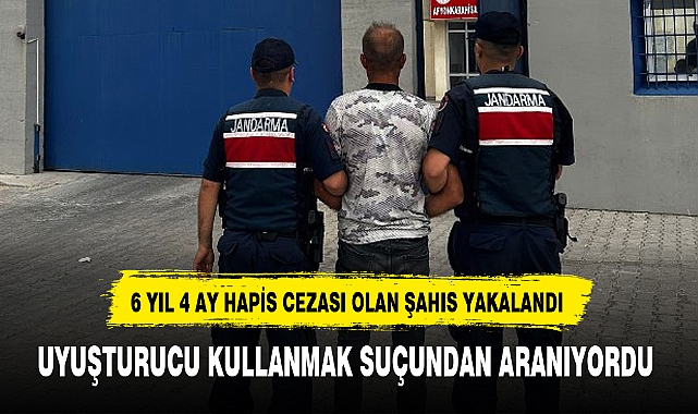 6 YIL 4 AY HAPİS CEZASI OLAN ŞAHIS YAKALANDI