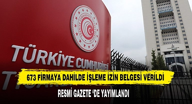 673 Firmaya Dahilde İşleme İzin Belgesi Verildi Resmi Gazete ‘de Yayımlandı