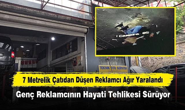 7 Metrelik Çatıdan Düşen Reklamcı Ağır Yaralandı: Genç Reklamcının Hayati Tehlikesi Sürüyor