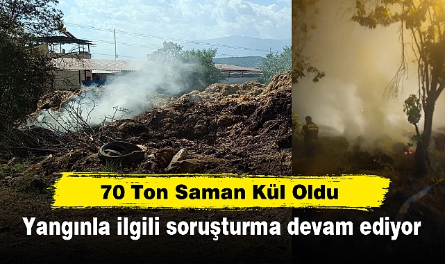 70 Ton Saman Kül Oldu: Yangınla ilgili soruşturma devam ediyor