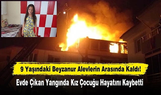 9 Yaşındaki Beyzanur Alevlerin Arasında Kaldı!